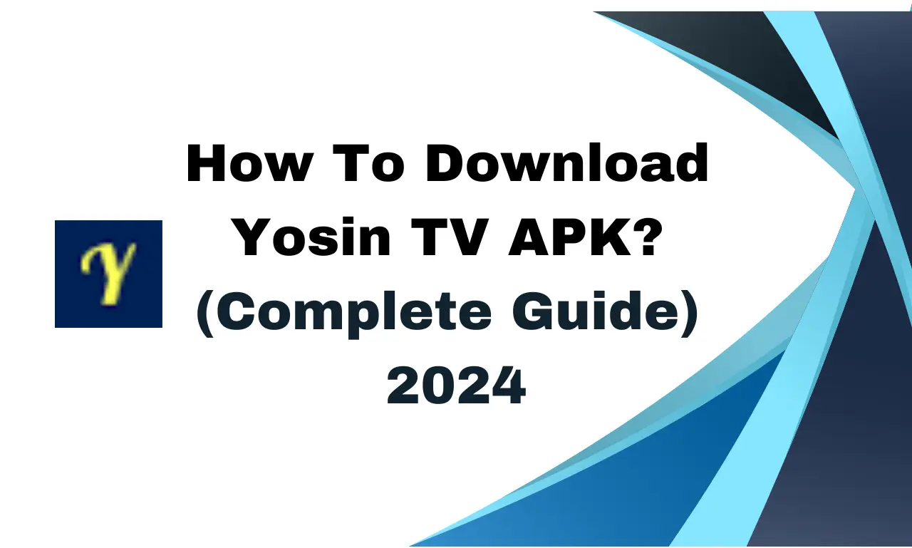 How To Download Yosin TV APK (Complete Guide) 2024