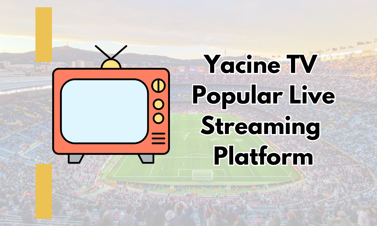 Yacine TV Popular Live Streaming Platform