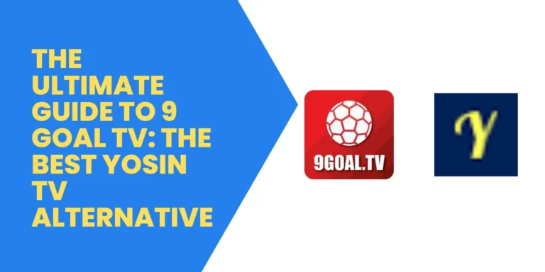 The Ultimate Guide to 9 Goal TV The Best Yosin TV Alternative